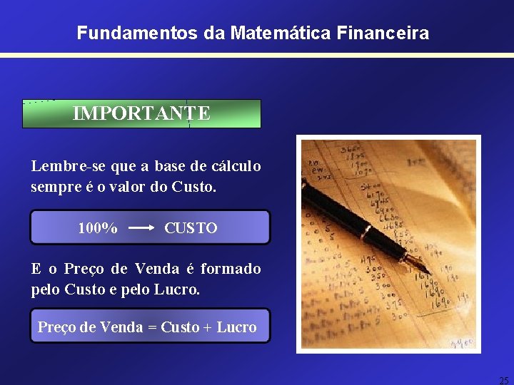 Fundamentos da Matemática Financeira IMPORTANTE Lembre-se que a base de cálculo sempre é o Fundamentos da Matemática Financeira IMPORTANTE Lembre-se que a base de cálculo sempre é o