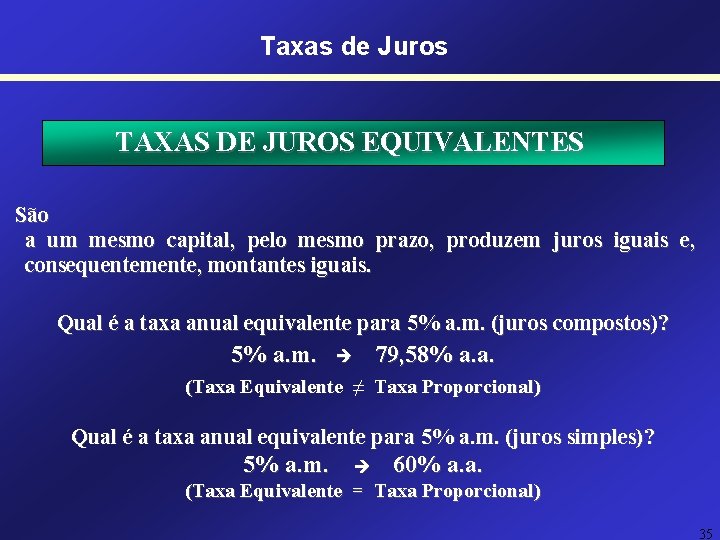 Taxas de Juros TAXAS DE JUROS EQUIVALENTES São a um mesmo capital, pelo mesmo Taxas de Juros TAXAS DE JUROS EQUIVALENTES São a um mesmo capital, pelo mesmo