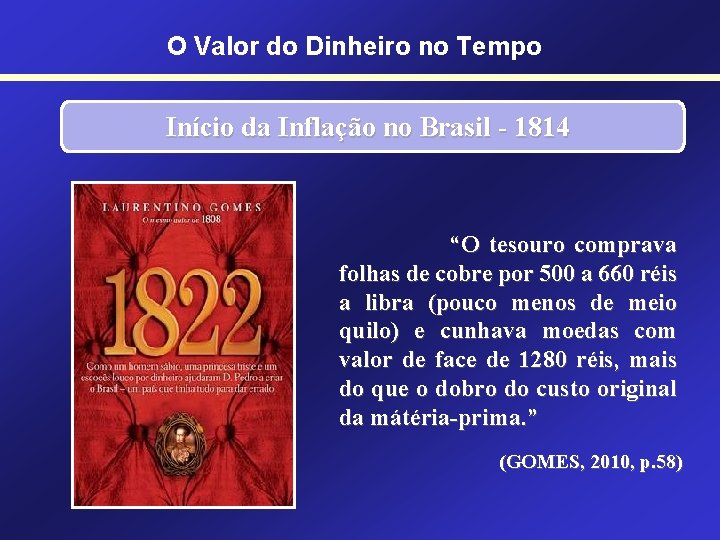 O Valor do Dinheiro no Tempo Início da Inflação no Brasil - 1814 “O O Valor do Dinheiro no Tempo Início da Inflação no Brasil - 1814 “O