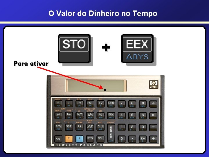 O Valor do Dinheiro no Tempo + Para ativar C O Valor do Dinheiro no Tempo + Para ativar C