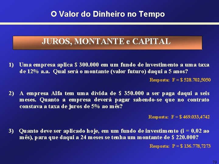 O Valor do Dinheiro no Tempo JUROS, MONTANTE e CAPITAL 1) Uma empresa aplica O Valor do Dinheiro no Tempo JUROS, MONTANTE e CAPITAL 1) Uma empresa aplica
