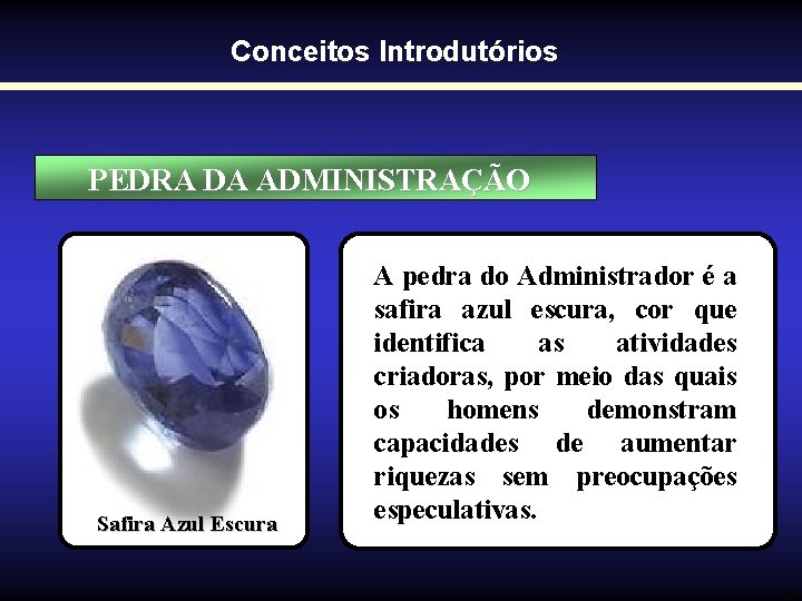 Conceitos Introdutórios PEDRA DA ADMINISTRAÇÃO Safira Azul Escura A pedra do Administrador é a Conceitos Introdutórios PEDRA DA ADMINISTRAÇÃO Safira Azul Escura A pedra do Administrador é a