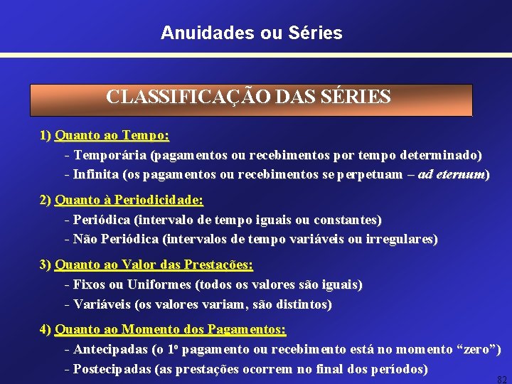 Anuidades ou Séries CLASSIFICAÇÃO DAS SÉRIES 1) Quanto ao Tempo: - Temporária (pagamentos ou Anuidades ou Séries CLASSIFICAÇÃO DAS SÉRIES 1) Quanto ao Tempo: - Temporária (pagamentos ou