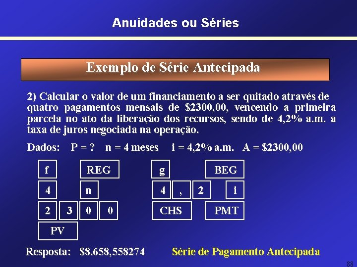 Anuidades ou Séries Exemplo de Série Antecipada 2) Calcular o valor de um financiamento Anuidades ou Séries Exemplo de Série Antecipada 2) Calcular o valor de um financiamento