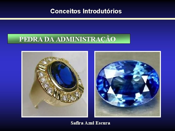 Conceitos Introdutórios PEDRA DA ADMINISTRAÇÃO Safira Azul Escura 9 Conceitos Introdutórios PEDRA DA ADMINISTRAÇÃO Safira Azul Escura 9