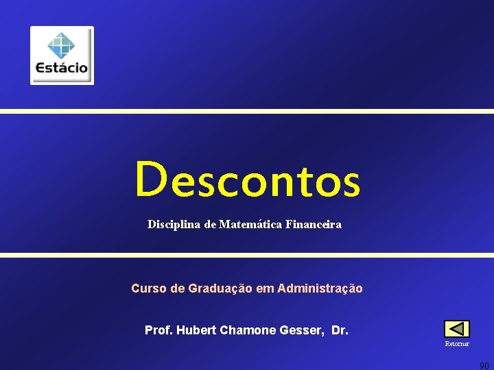 Descontos Disciplina de Matemática Financeira Curso de Graduação em Administração Prof. Hubert Chamone Gesser, Descontos Disciplina de Matemática Financeira Curso de Graduação em Administração Prof. Hubert Chamone Gesser,