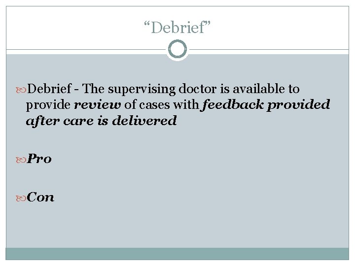 “Debrief” Debrief - The supervising doctor is available to provide review of cases with