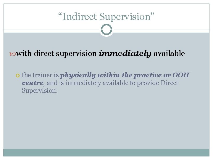 “Indirect Supervision” with direct supervision immediately available the trainer is physically within the practice