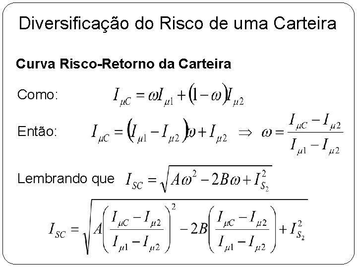 Diversificação do Risco de uma Carteira Curva Risco-Retorno da Carteira Como: Então: Lembrando que Diversificação do Risco de uma Carteira Curva Risco-Retorno da Carteira Como: Então: Lembrando que