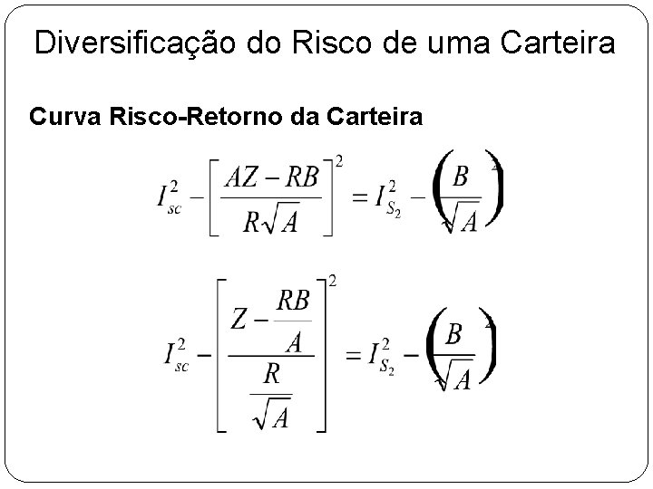 Diversificação do Risco de uma Carteira Curva Risco-Retorno da Carteira Diversificação do Risco de uma Carteira Curva Risco-Retorno da Carteira