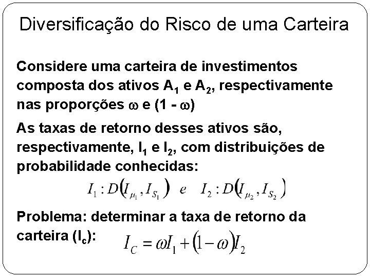 Diversificação do Risco de uma Carteira Considere uma carteira de investimentos composta dos ativos Diversificação do Risco de uma Carteira Considere uma carteira de investimentos composta dos ativos