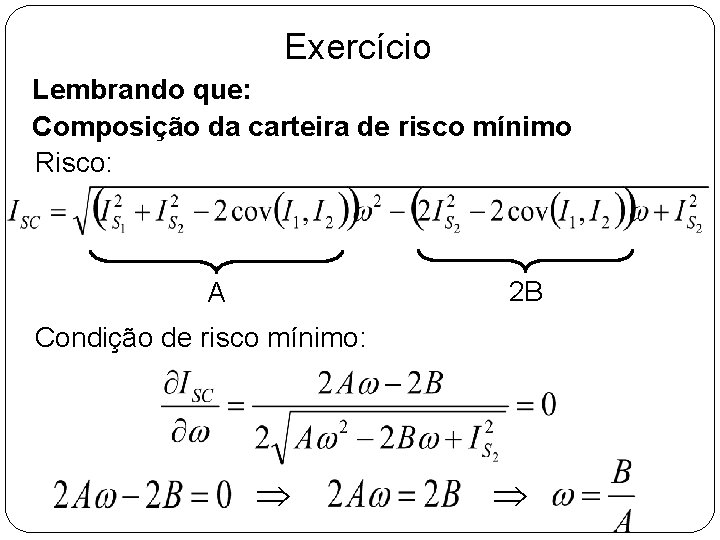 Exercício Lembrando que: Composição da carteira de risco mínimo Risco: 2 B A Condição Exercício Lembrando que: Composição da carteira de risco mínimo Risco: 2 B A Condição