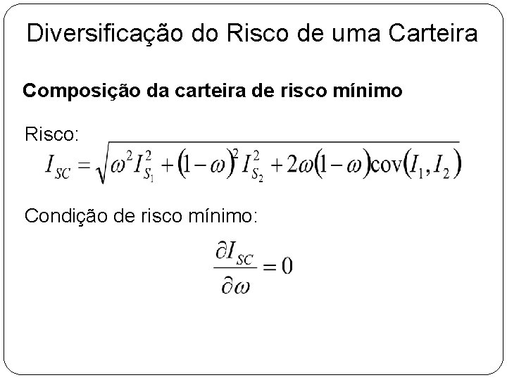 Diversificação do Risco de uma Carteira Composição da carteira de risco mínimo Risco: Condição Diversificação do Risco de uma Carteira Composição da carteira de risco mínimo Risco: Condição