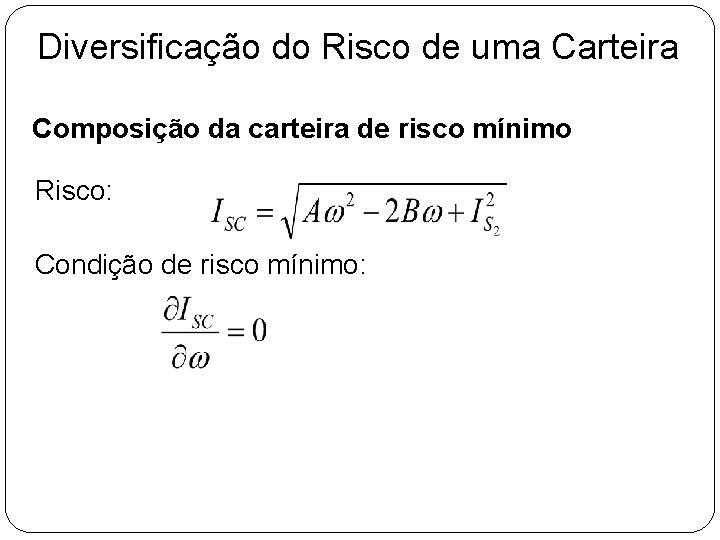 Diversificação do Risco de uma Carteira Composição da carteira de risco mínimo Risco: Condição Diversificação do Risco de uma Carteira Composição da carteira de risco mínimo Risco: Condição