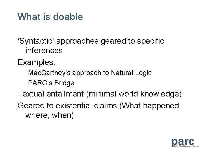 What is doable ‘Syntactic’ approaches geared to specific inferences Examples: Mac. Cartney’s approach to
