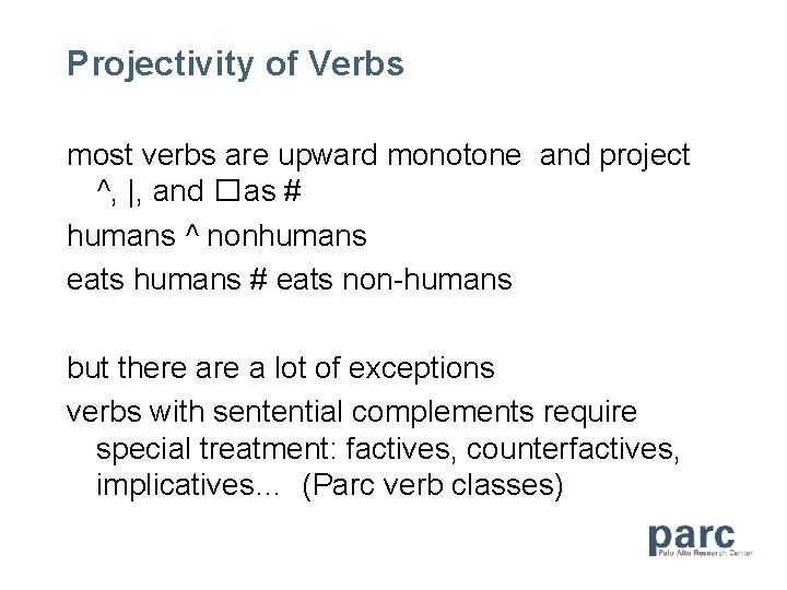 Projectivity of Verbs most verbs are upward monotone and project ^, |, and �as