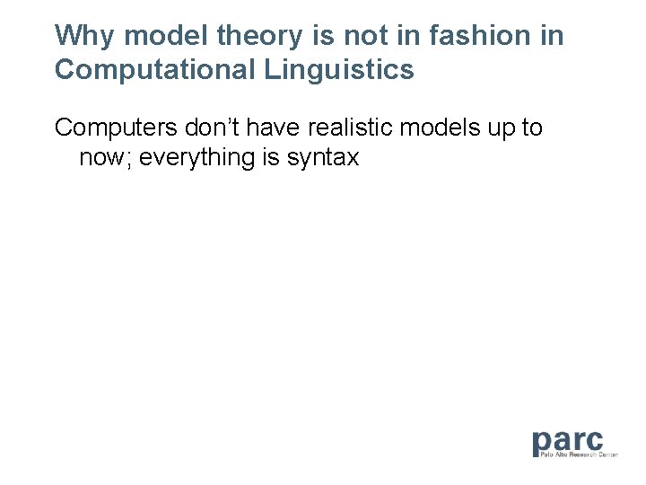 Why model theory is not in fashion in Computational Linguistics Computers don’t have realistic
