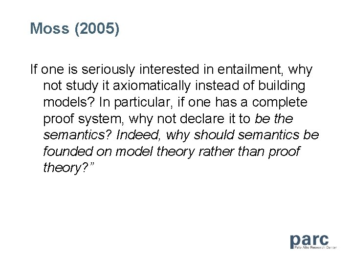 Moss (2005) If one is seriously interested in entailment, why not study it axiomatically
