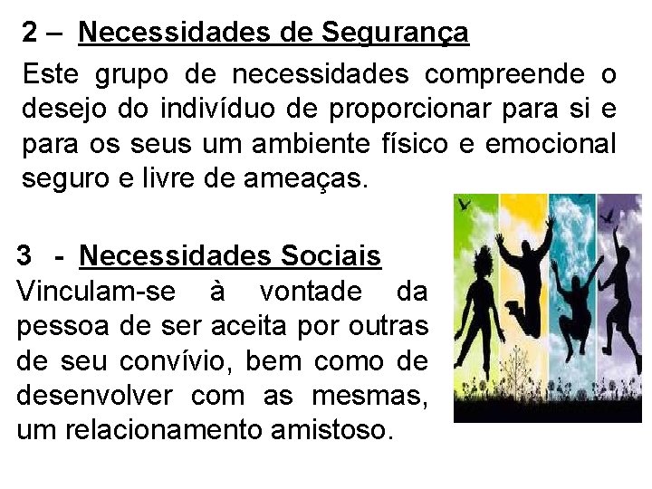 2 – Necessidades de Segurança Este grupo de necessidades compreende o desejo do indivíduo