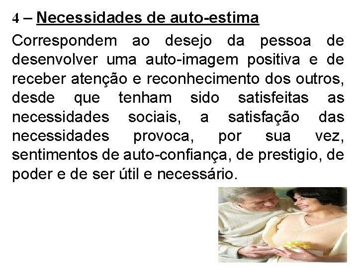 4 – Necessidades de auto-estima Correspondem ao desejo da pessoa de desenvolver uma auto-imagem