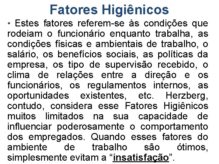 Fatores Higiênicos • Estes fatores referem-se às condições que rodeiam o funcionário enquanto trabalha,