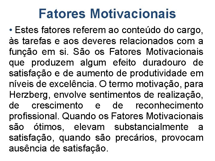 Fatores Motivacionais • Estes fatores referem ao conteúdo do cargo, às tarefas e aos