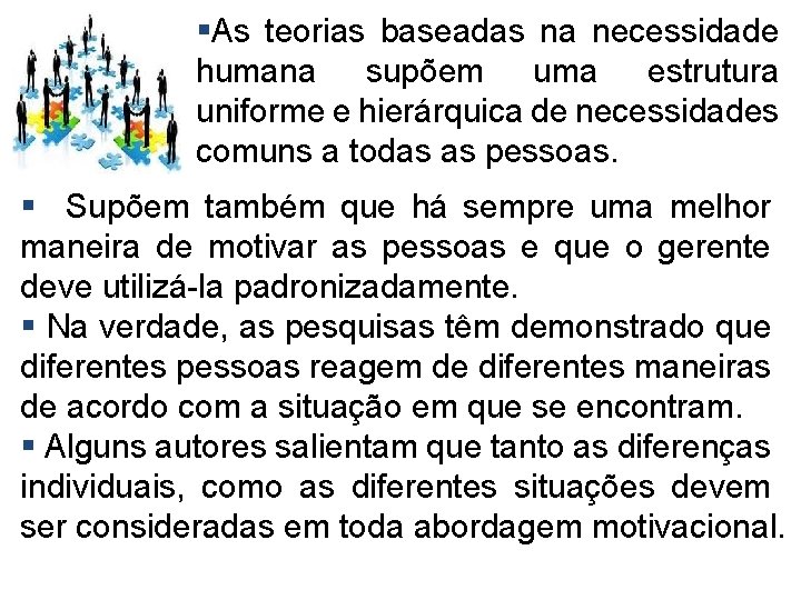 §As teorias baseadas na necessidade humana supõem uma estrutura uniforme e hierárquica de necessidades