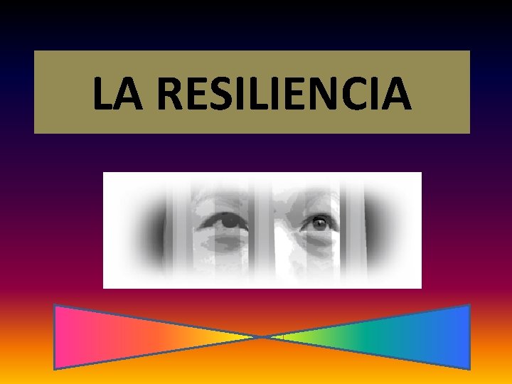 LA RESILIENCIA LA RESILIENCIA