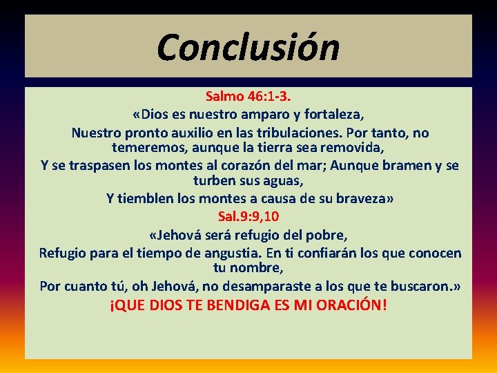 Conclusión Salmo 46: 1 -3. «Dios es nuestro amparo y fortaleza, Nuestro pronto auxilio