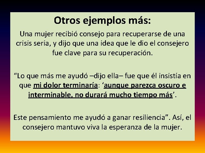 Otros ejemplos más: Una mujer recibió consejo para recuperarse de una crisis seria, y