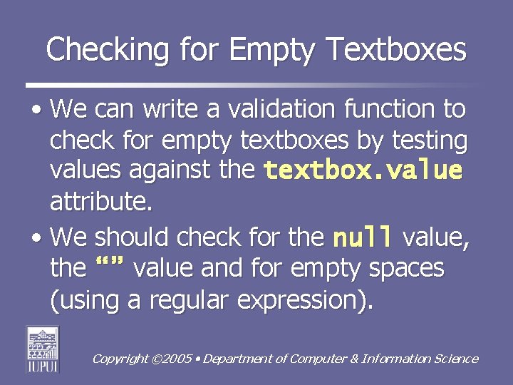 Checking for Empty Textboxes • We can write a validation function to check for