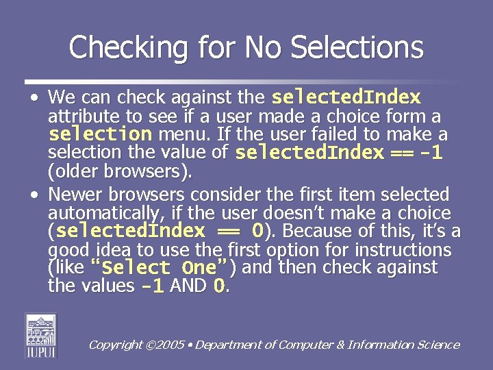 Checking for No Selections • We can check against the selected. Index attribute to