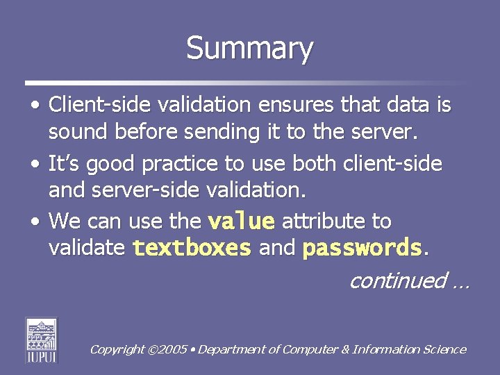 Summary • Client-side validation ensures that data is sound before sending it to the