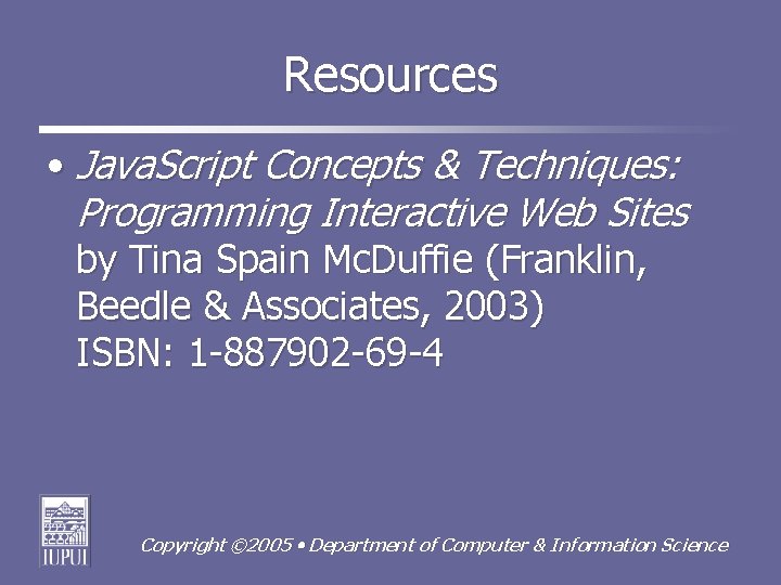 Resources • Java. Script Concepts & Techniques: Programming Interactive Web Sites by Tina Spain