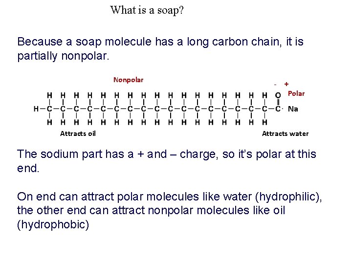 What is a soap? Because a soap molecule has a long carbon chain, it