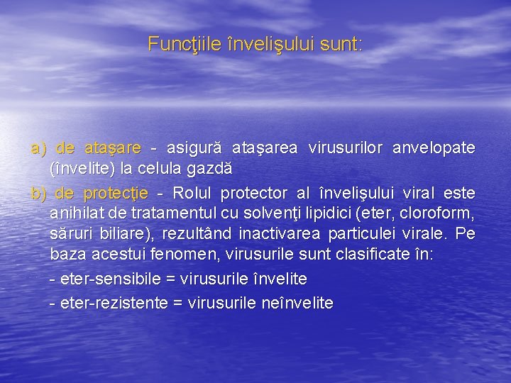 Funcţiile învelişului sunt: a) de ataşare - asigură ataşarea virusurilor anvelopate (învelite) la celula