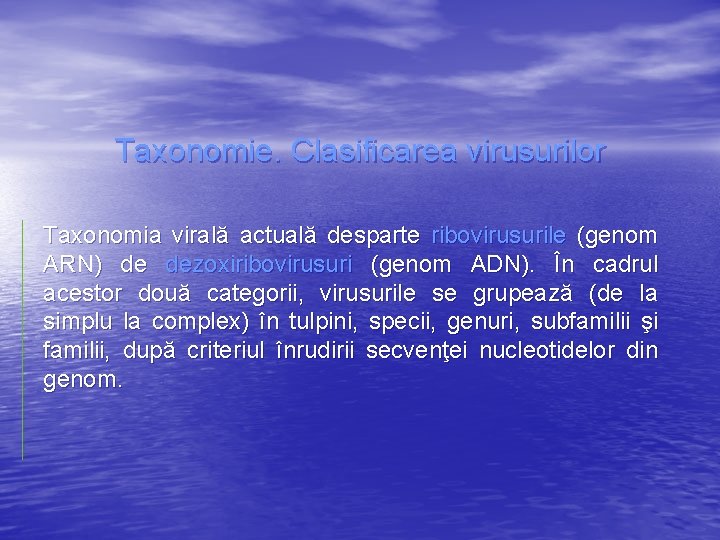 Taxonomie. Clasificarea virusurilor Taxonomia virală actuală desparte ribovirusurile (genom ARN) de dezoxiribovirusuri (genom ADN).