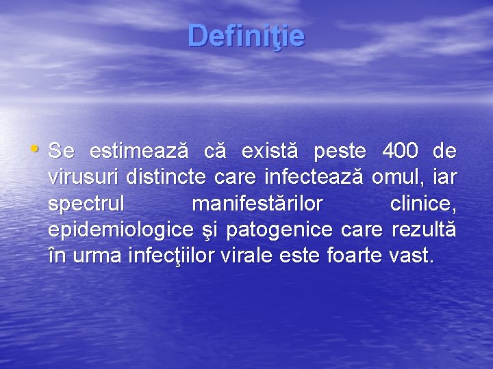 Definiţie • Se estimează că există peste 400 de virusuri distincte care infectează omul,