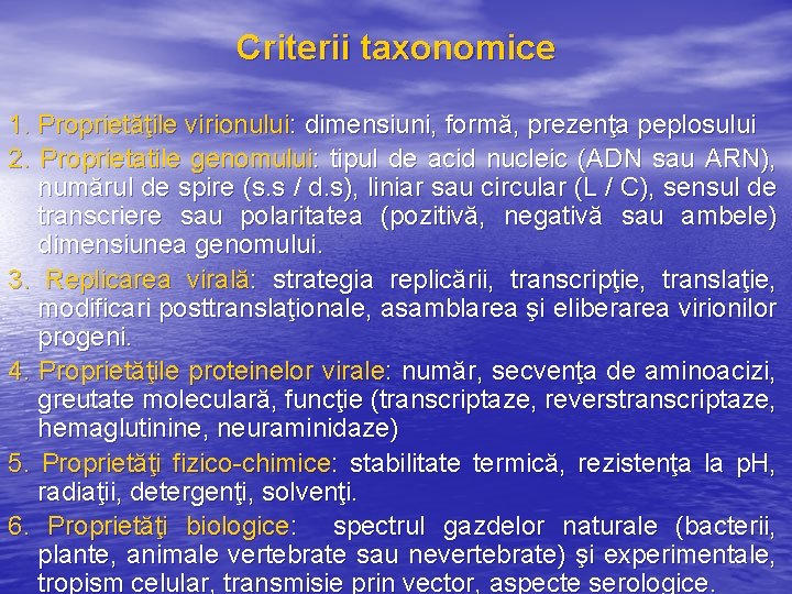 Criterii taxonomice 1. Proprietăţile virionului: dimensiuni, formă, prezenţa peplosului 2. Proprietatile genomului: tipul de