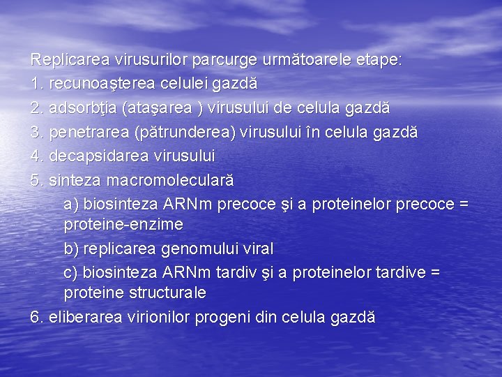 Replicarea virusurilor parcurge următoarele etape: 1. recunoaşterea celulei gazdă 2. adsorbţia (ataşarea ) virusului