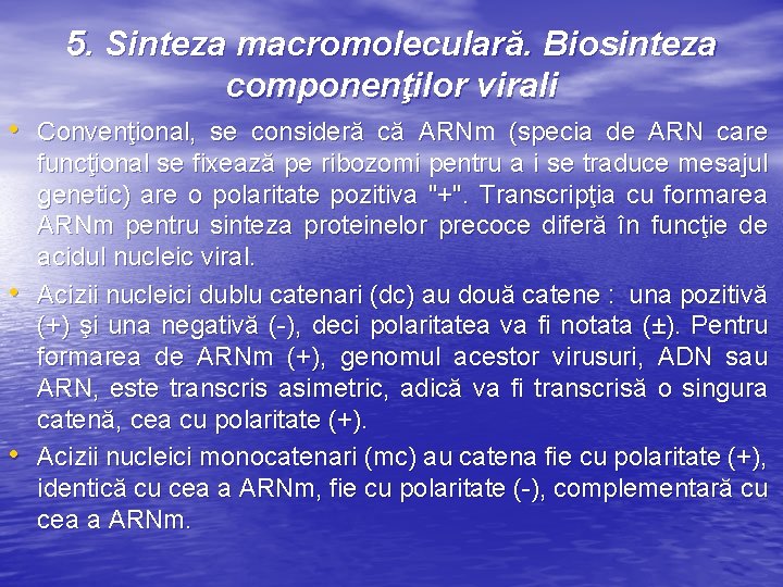 5. Sinteza macromoleculară. Biosinteza componenţilor virali • Convenţional, se consideră că ARNm (specia de