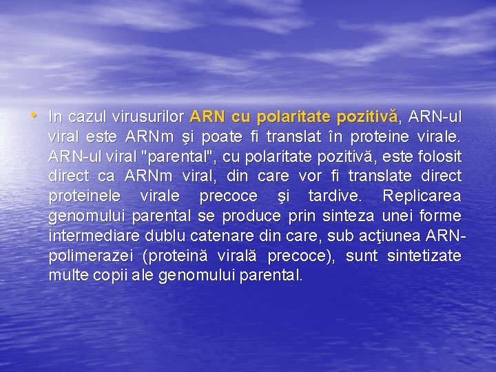  • In cazul virusurilor ARN cu polaritate pozitivă, ARN-ul viral este ARNm şi