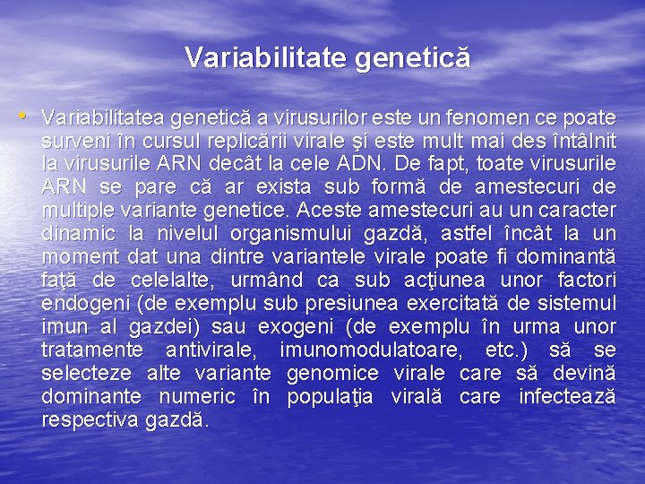  Variabilitate genetică • Variabilitatea genetică a virusurilor este un fenomen ce poate surveni