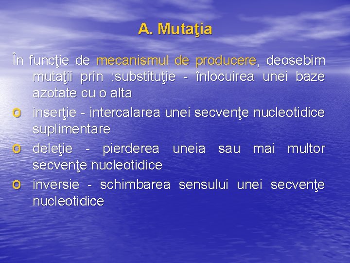 A. Mutaţia În funcţie de mecanismul de producere, deosebim mutaţii prin : substituţie -