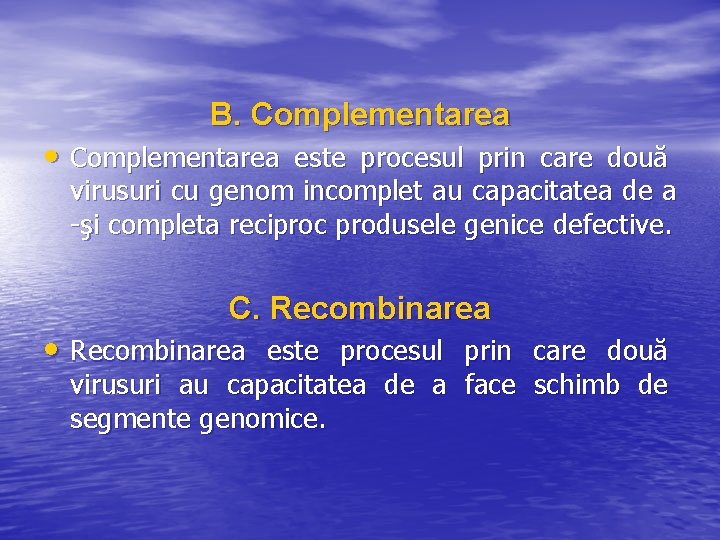B. Complementarea • Complementarea este procesul prin care două virusuri cu genom incomplet au