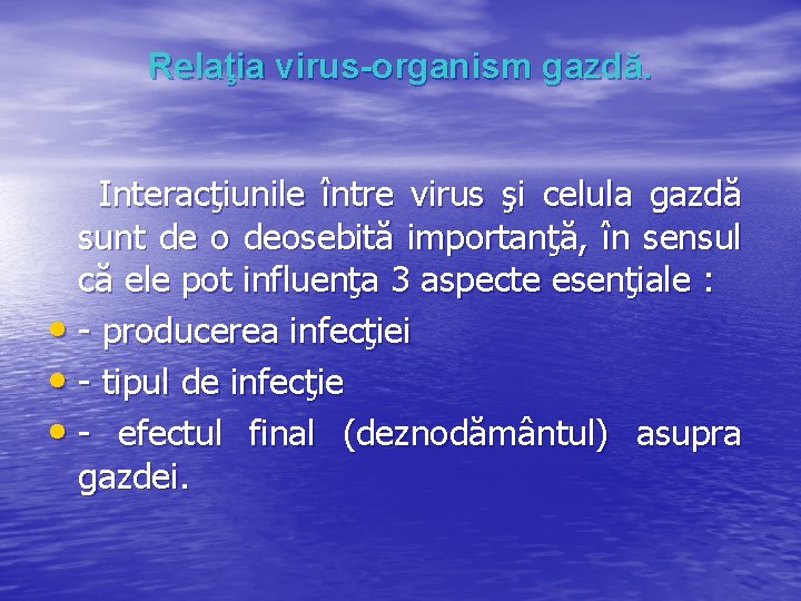 Relaţia virus-organism gazdă. Interacţiunile între virus şi celula gazdă sunt de o deosebită importanţă,