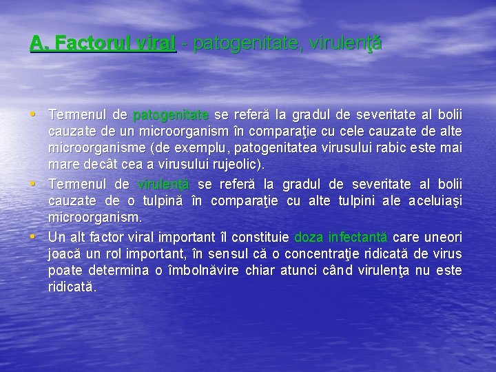 A. Factorul viral - patogenitate, virulenţă • Termenul de patogenitate se referă la gradul