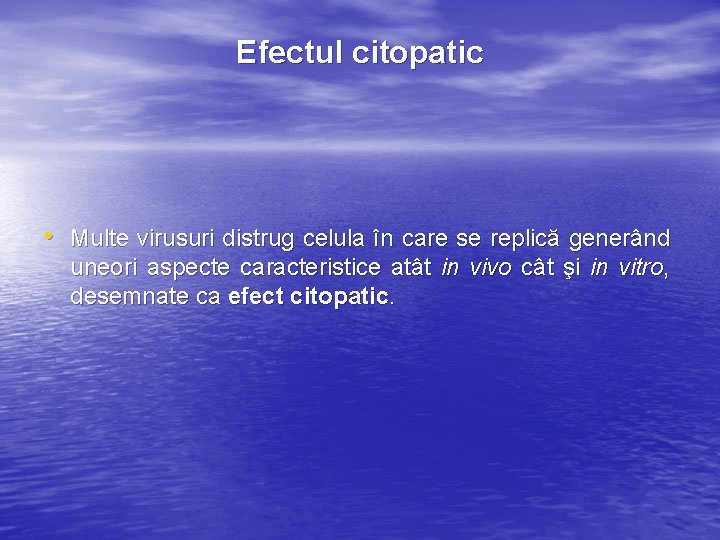 Efectul citopatic • Multe virusuri distrug celula în care se replică generând uneori aspecte