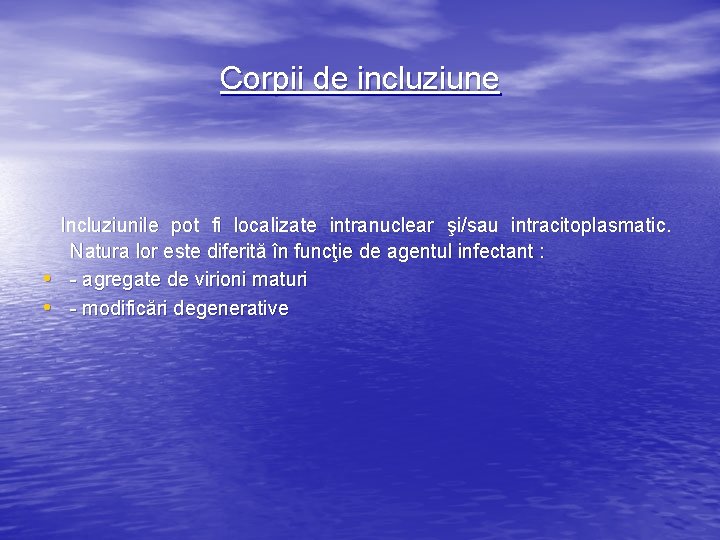 Corpii de incluziune Incluziunile pot fi localizate intranuclear şi/sau intracitoplasmatic. • • Natura lor