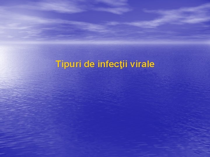 Tipuri de infecţii virale 